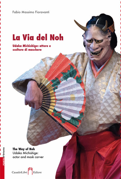 Fabio Massimo Fioravanti. 'La Via del Noh - Udaka Michishige: Attore e Sculture di Maschere'